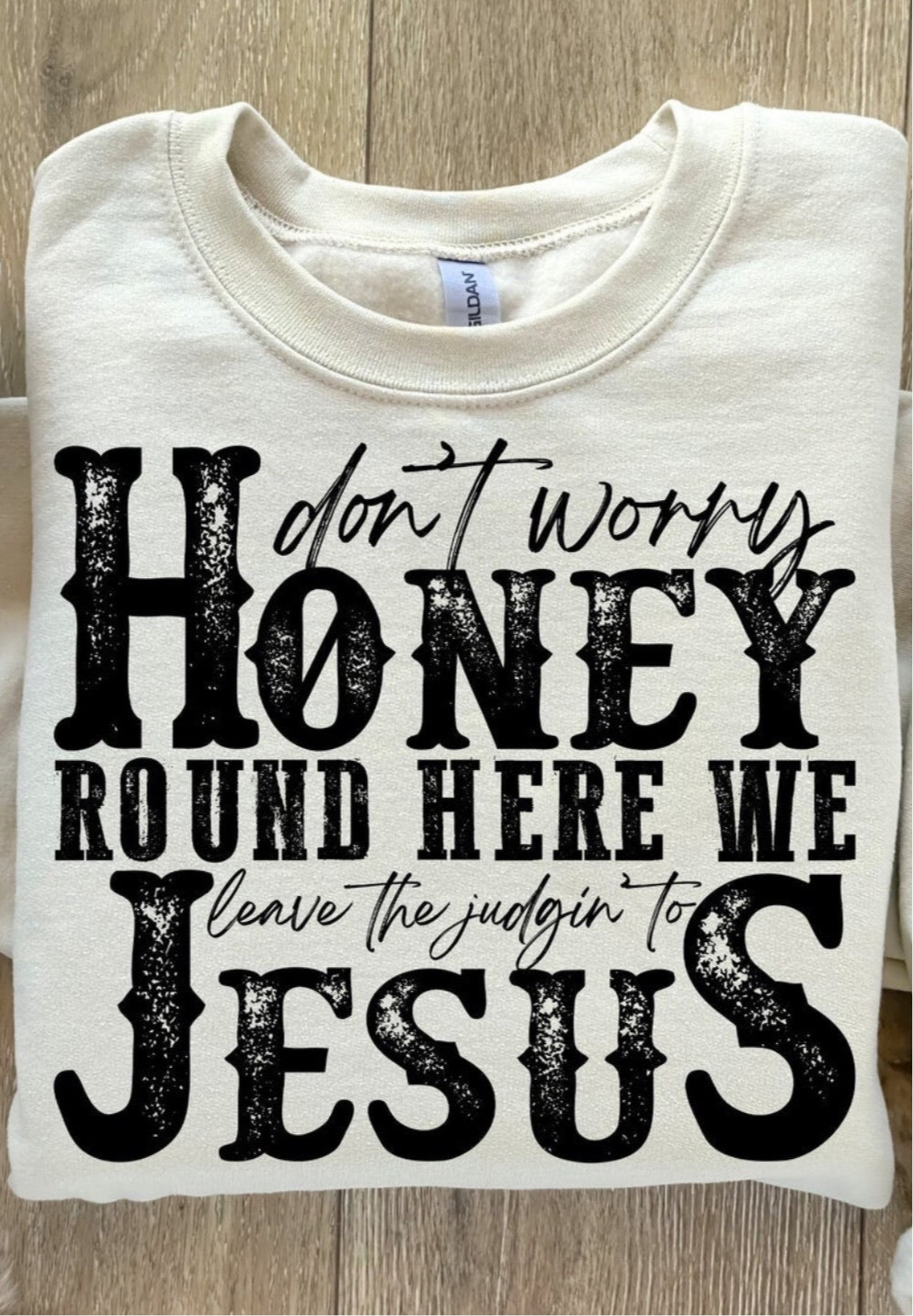 Don’t Worry Honey.. We Leave the Judgin’ to Jesus Graphic Tee