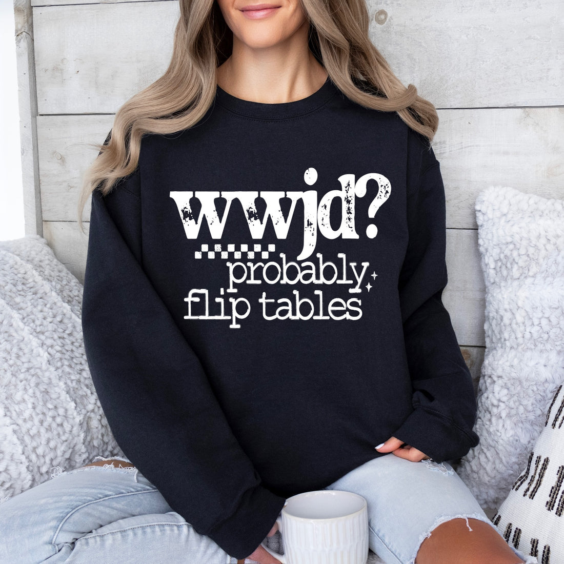 WWJD?..Probably Flip Tables Graphic Sweatshirt