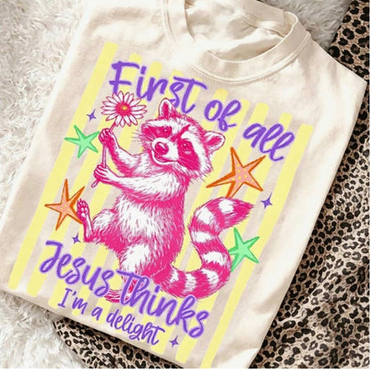 First Of All Jesus Thinks I’m a Delight Graphic Tee