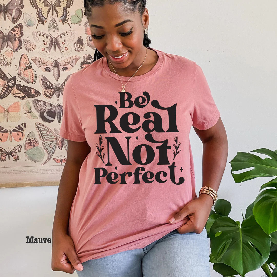 ‘Be Real, Not Perfect’ Graphic Tee